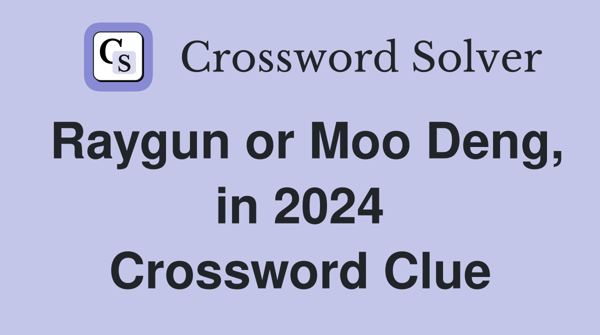 Raygun or Moo Deng, in 2024 Crossword Clue Answers Crossword Solver